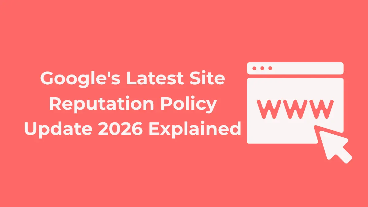 Google's Latest Site Reputation Policy Update 2026 Explained